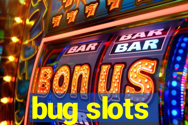 bug slots